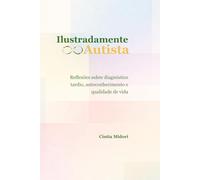 Ilustradamente Autista: Reflexões sobre diagnóstico tardio, autoconhecimento e qualidade de vida