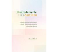 Ilustradamente Autista: Reflexões sobre diagnóstico tardio, autoconhecimento e qualidade de vida