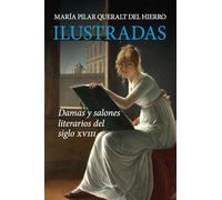 Ilustradas; Damas y salones literarios del siglo XVIII (Ensayo)
