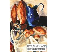 'ILYA MASHKOV: 100 Curated Paintings'; Luxury Coffee Table Book/High Quality Prints/Plates; Softcover; Large A4 Size (8.5x11.69"); Premium ... Commentaries (My Private Art Gallery)