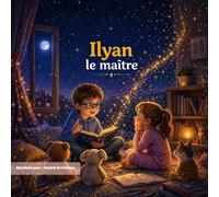 Ilyan le maître: apprendre, aider et grandir (Les aventures d'ilyan)