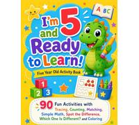 I'm 5 and Ready to Learn!: 90 Fun Activities with Tracing, Counting, Matching, Simple Math, Spot the Difference, Which One Is Different? and Coloring