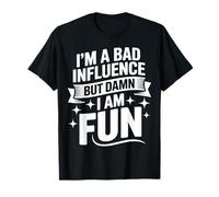 Im a Bad Influence But Damn Im Fun Camiseta