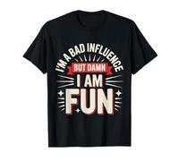 Im a Bad Influence But Damn Im Fun Camiseta
