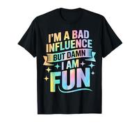 Im a Bad Influence But Damn Im Fun Camiseta