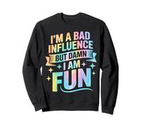 Im a Bad Influence But Damn Im Fun Sudadera