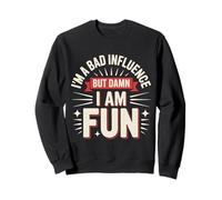 Im a Bad Influence But Damn Im Fun Sudadera