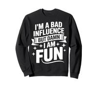 Im a Bad Influence But Damn Im Fun Sudadera