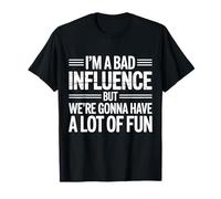 i'm a Bad Influence But We're Gonna Have a Lot of Fun Camiseta