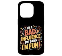 i'm a Bad Influence But We're Gonna Have a Lot of Fun Carcasa para iPhone 15 Pro