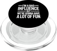 i'm a Bad Influence But We're Gonna Have a Lot of Fun PopSockets PopGrip para MagSafe