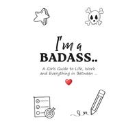 I'm a Badass!: A Girls Guide to Life, Work and Everything in Between