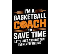 I'm A Basketball Coach To Save Time funny: 6X9" 110 pages notebook