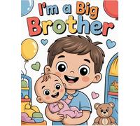I'm a Big Brother: A Cute Coloring Book for Toddlers Ages 3-6 with Sweet Family Moments, Baby Scenes, and Fun Activities