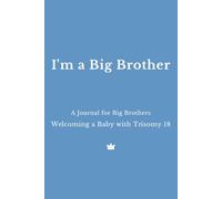 I'm a Big Brother: A Journal for Big Brothers Welcoming a Baby with Trisomy 18