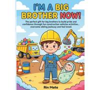 I'm a Big Brother Now: The perfect gift for big brothers to build pride and confidence through fun construction vehicles activities... overcome sibling jealousy and feel loved.