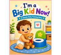 I'm a Big Kid Now!: A Gentle Potty Training Story with Fun Activities for Toddlers