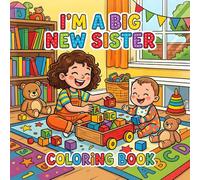 I'm A Big New Sister Coloring Book: Cute & Easy Pages for Girls Ages 2-8 Preparing for a New Baby Sister