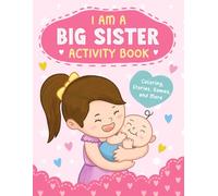 I'm a Big Sister: Activity Book with Coloring, Stories, Games, and More for Big Sisters to Prepare for Their New Role