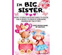 I'm a Big Sister Book: Fun Short Stories with Pictures, Powerful Affirmations to Color & Space to Draw Inspired by The Story/ Activity & Storybook Waiting for a New Baby/ Tales for Girl