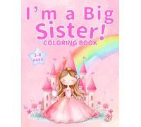 I'm a Big Sister! Coloring Book: 40+ Pages of Love and Encouragement for Girls Ages 2-8: The Perfect Gift for Future Big Sisters: Sweet Coloring ... Messages to Joyfully Welcome the New Baby