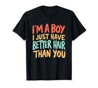 I'm A Boy I Just Have Better Hair Than You Camiseta