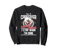 I'm A Caregiver I Don't Stop When I Am Tired Caregivers Gift Sudadera