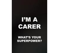 I'm A Carer What's Your Superpower?: 6x9 funny lined journal for gifting
