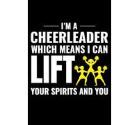 I'm a Cheerleader Which means I can Lift Your Spirits and You: Cheerleading Blank Lined Journal Notebook for Writing