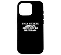 I'm a Cheese Addict, Send Me to Briehab Funny Design Carcasa para iPhone 16 Pro