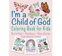 I'm a Child of God: Coloring Book for Kids - Butterflies ~ Rainbows ~ Bees Quotes ~ Inspirational Bible Verses