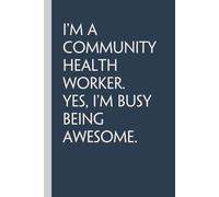 I'm A Community Health Worker Yes I'm Busy being Awesome: Notebook with Quotes On The Cover for Friends, Colleague, Co-workers, Family, Office, Teammates, Employees (6x9 inches)