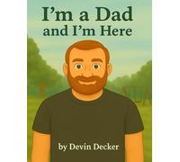 I'm a Dad, and I'm Here