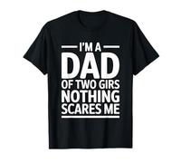I'm A Dad of Two Girls Nothing Scares Me Camiseta