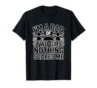 I'm A Dad of Two Girls Nothing Scares Me Camiseta