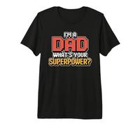 I'm A Dad What's Your Superpower Camiseta Premium