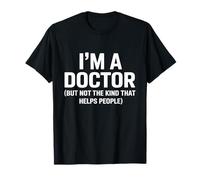 I'm A Doctor But Not The Kind That The Helps People Camiseta