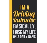 I'm A Driving Instructor Basically I Risk My Life On A Daily Basis: Driving Instructor Gift - Funny Blank Blank Lined Notebook Journal (Funny Presents For Driving Instructor)
