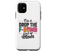 I'm A Drop The F-Bomb Kind of Mom Cita Carcasa para iPhone 11