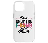 I'm A Drop The F-Bomb Kind of Mom Cita Carcasa para iPhone 14