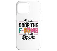 I'm A Drop The F-Bomb Kind of Mom Cita Carcasa para iPhone 16 Pro MAX