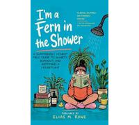 I'm a Fern in the Shower: A Surprisingly Honest Field Guide to Anxiety, Burnout, and Becoming a Houseplant