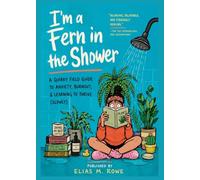 I'm a Fern in the Shower: A Surprisingly Honest Field Guide to Anxiety, Burnout, and Becoming a Houseplant