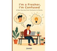 I'm a Fresher, I'm Confused: A Real Journey from Confusion to Clarity