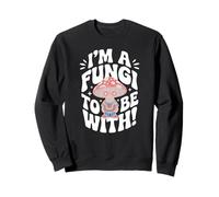 Im a Fungi To Be with - Hongo Lindo Retro Sudadera