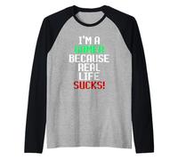 I'm A Gamer Because Real Life Sucks! Sarcastic Gaming Humour Camiseta Manga Raglan