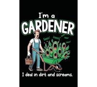 I'm A Gardener I Deal In Dirt And Screams, Funny Gardener: Lined Journal Notebook, 120 Pages, 6x9 inch: Journaling, Note Taking, Work, School, Writing, To-Do Lists and Gifting