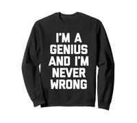 I'm A Genius & I'm Never Wrong - Divertido Dicho sarcástico Inteligente Sudadera