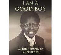 I'm A Good Boy: Autobiography by Lance B Brown