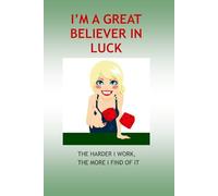 I'm a Great Believer in Luck: The Harder I work, The More I find of It